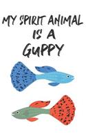 My Spirit Animal Is A Guppy: Cute Guppy Lovers Journal / Notebook / Diary / Birthday Gift (6x9 - 110 Blank Lined Pages)