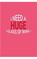 I Need A Huge Glass Of Wine