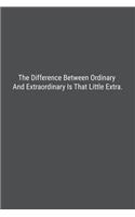 The Difference Between Ordinary And Extraordinary Is That Little Extra.