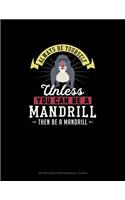 Always Be Yourself Unless You Can Be A Mandrill Then Be A Mandrill: Knitting Graph Paper Notebook - 4:5 Ratio