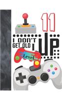 I Don't Get Old I Level Up 11: Video Game Controller College Ruled Composition Writing Notebook For Boys And Girls