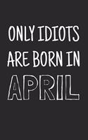 Only idiots are born in April