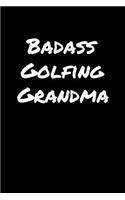 Badass Golfing Grandma: A soft cover blank lined journal to jot down ideas, memories, goals, and anything else that comes to mind.