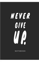Never Give UP Notebook