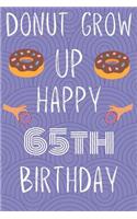 Donut Grow Up Happy 65th Birthday