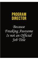 Program Director Because Freaking Awesome Is Not An Official Job Title