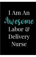 I Am An Awesome Labor And Delivery Nurse: Blank Lined Journal For Labor and Delivery Nurse L&D