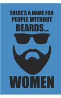 There's a Name for People Without Beards ... Women: Notizbuch Lustiges Notebook Fun Journal 6x9 Lined
