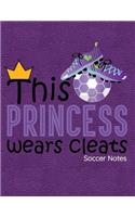 This Princess Wears Cleats Soccer Notes: Notebook, Journal, Diary or Sketchbook with Lined Paper