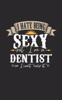 I Hate Being Sexy But I'm a Dentist So I Can't Help It