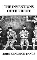 The Inventions of the Idiot by John Kendrick Bangs