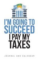 I'm Going to Succeed I Pay My Taxes: Blank Lined Journal with Calendar for Taxation Purposes