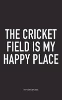 The Cricket Field Is My Happy Place