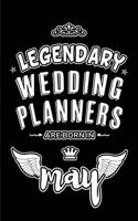 Legendary Wedding Planners are born in May: Blank Lined 6x9 Wedding Planners Journal/Notebooks as Appreciation day, Birthday, Welcome, Farewell, Thanks giving, Christmas or any occasion gift f