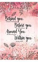 Behind you, all your memories. Before you, all your dreams. Around you, all who love you. Within you, all you need.