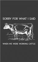 Sorry For What I Said When We Were Working Cattle