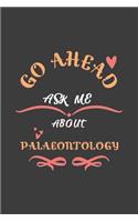 Go Ahead Ask Me About Palaeontology: Notebook / Journal - College Ruled / Lined - for Palaeontology Lovers