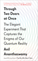 Through Two Doors at Once: The Elegant Experiment That Captures the Enigma of Our Quantum Reality