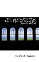 Drifting About' or What 'Jeems Pipes of Pipesville' Saw-And-Did