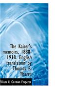 The Kaiser's Memoirs, 1888-1918. English Translation by Thomas R. Ybarra