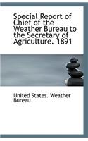 Special Report of Chief of the Weather Bureau to the Secretary of Agriculture. 1891