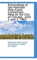 Proceedings of the National Ship-Canal Convention, Held at the City of Chicago, June 2 and 3, 1863