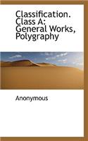 Classification. Class a: General Works, Polygraphy
