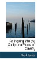 An Inquiry Into the Scriptural Views of Slavery