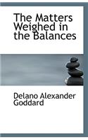 The Matters Weighed in the Balances