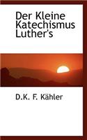 Der Kleine Katechismus Luther's