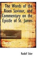 The Words of the Risen Saviour, and Commentary on the Epistle of St. James