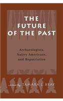 Future of the Past: Archaeologists, Native Americans and Repatriation