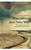 Masculinity and New War: The gendered dynamics of contemporary armed conflict(Routledge Studies in Gender and Global Politics)