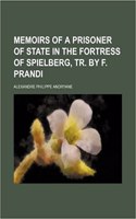 Memoirs of a Prisoner of State in the Fortress of Spielberg, Tr. by F. Prandi