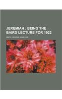 Jeremiah; Being the Baird Lecture for 1922