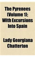 The Pyrenees (Volume 1); With Excursions Into Spain: (English)