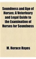 Soundness and Age of Horses; A Veterinary and Legal Guide to the Examination of Horses for Soundness