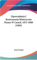 Opowiadania I Roztrzasania Historyczne Pisane W Latach, 1875-1880 (1882)