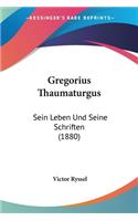 Gregorius Thaumaturgus: Sein Leben Und Seine Schriften (1880)