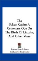 The Sylvan Cabin: A Centenary Ode on the Birth of Lincoln, and Other Verse