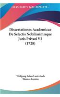 Dissertationes Academicae de Selectis Nobilissimisque Juris Privati V2 (1728)