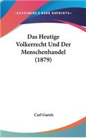 Heutige Volkerrecht Und Der Menschenhandel (1879)