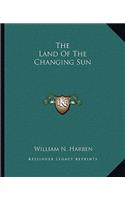 Land of the Changing Sun