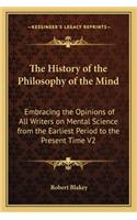 The History of the Philosophy of the Mind: Embracing the Opinions of All Writers on Mental Science from the Earliest Period to the Present Time V2(English)