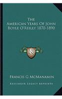 American Years of John Boyle O'Reilly 1870-1890