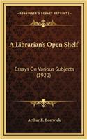 A Librarian's Open Shelf: Essays on Various Subjects (1920)