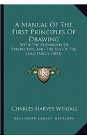 A Manual of the First Principles of Drawing