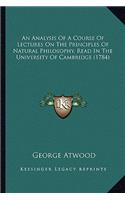 Analysis of a Course of Lectures on the Principles of Natural Philosophy, Read in the University of Cambridge (1784)