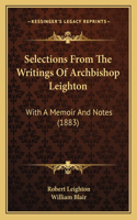 Selections From The Writings Of Archbishop Leighton: With A Memoir And Notes (1883)(English)
