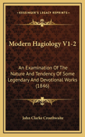 Modern Hagiology V1-2: An Examination Of The Nature And Tendency Of Some Legendary And Devotional Works (1846)